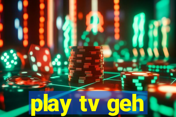 play tv geh